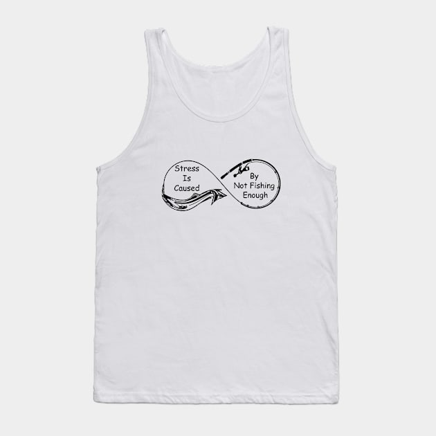 Stress Is Caused By Not Fishing Enough Tank Top by ALLAMDZ